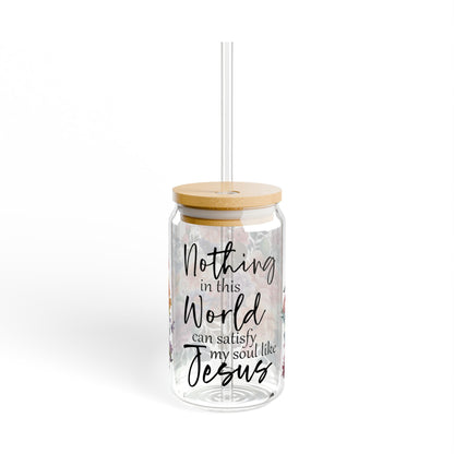 Christian Sipper Glass 16oz – “Nothing in this World Can Satisfy My Soul Like Jesus” Floral Travel Cup